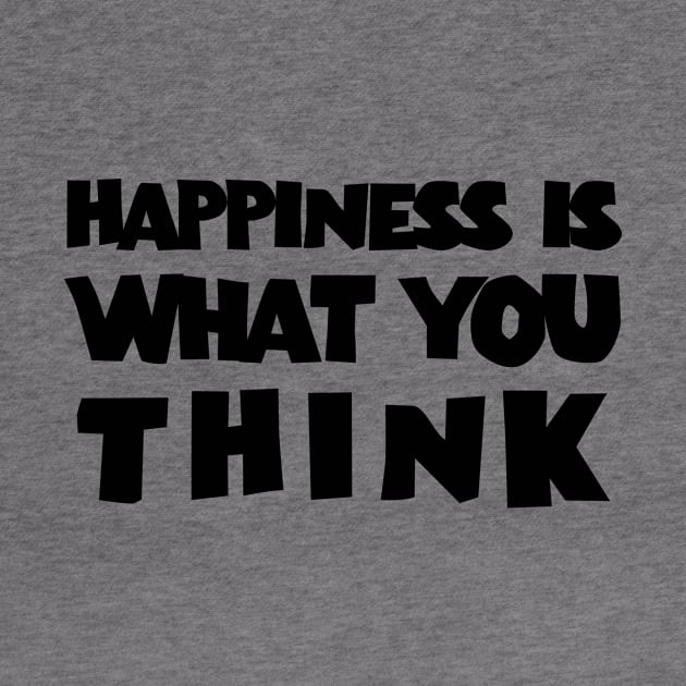 Happiness is when what you think by 101univer.s